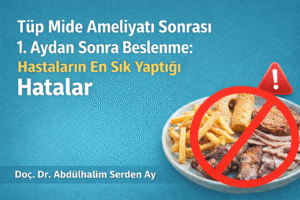 Tüp mide ameliyatı sonrası 1. aydan sonra beslenme hataları